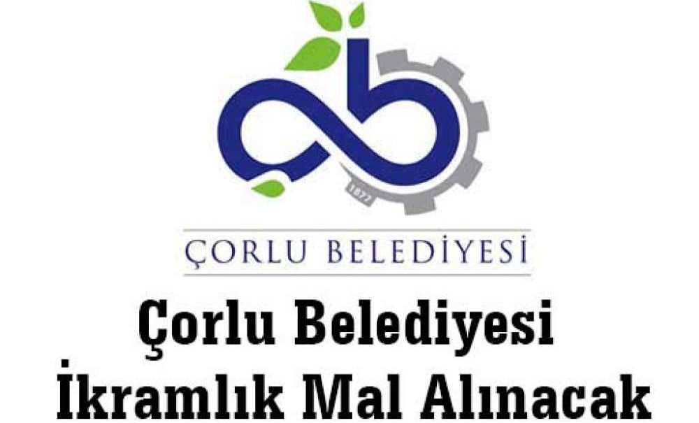 Çorlu Belediyesi İkramlık Mal Alınacak
