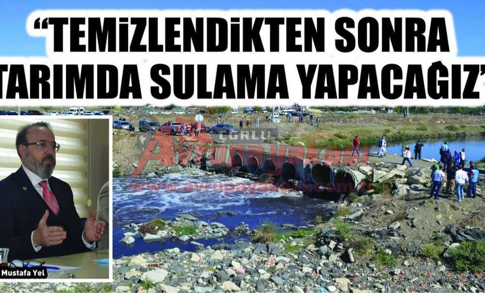 “Temizlendikten Sonra Tarımda Sulama Yapacağız”