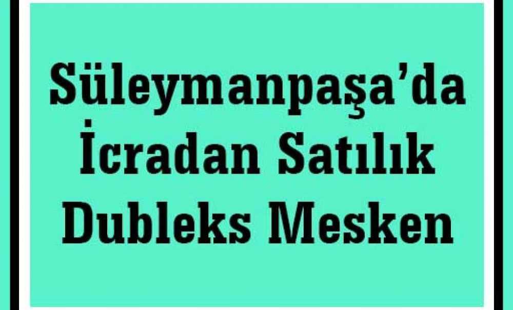 Süleymanpaşa'da İcradan Satılık Dubleks Mesken