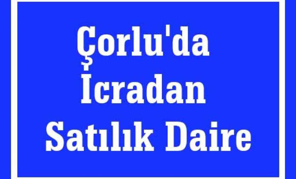 Çorlu'da İcradan Satılık Daire