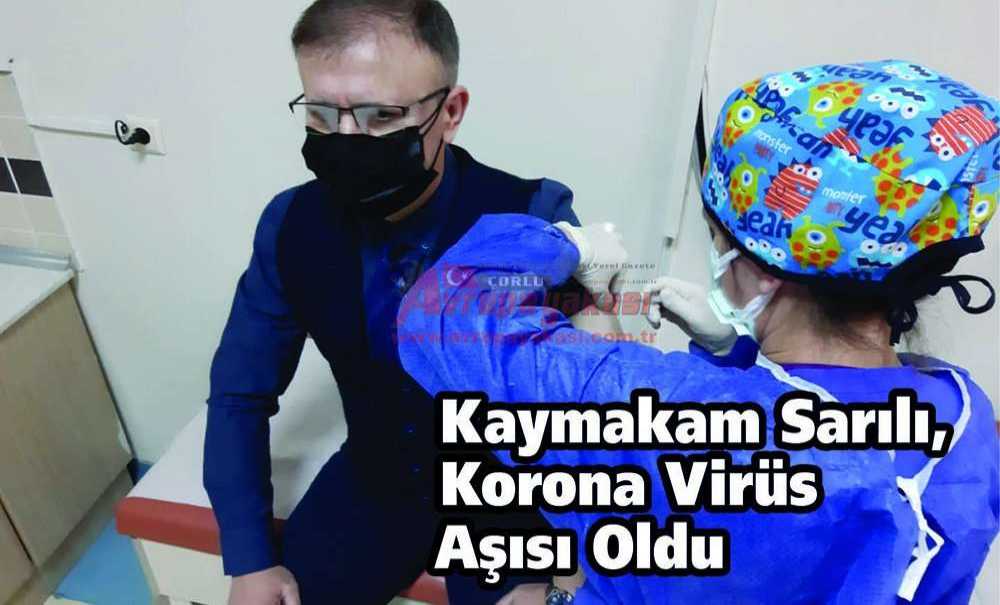 Kaymakam Sarılı, Korona Virüs Aşısı Oldu