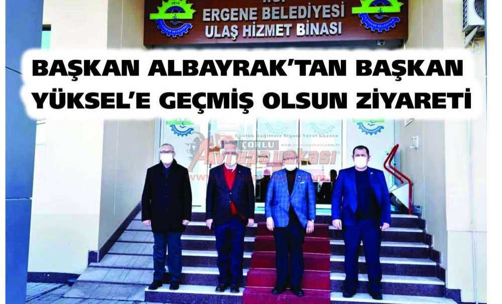 Başkan Albayrak'tan Başkan Yüksel'e Geçmiş Olsun Ziyareti