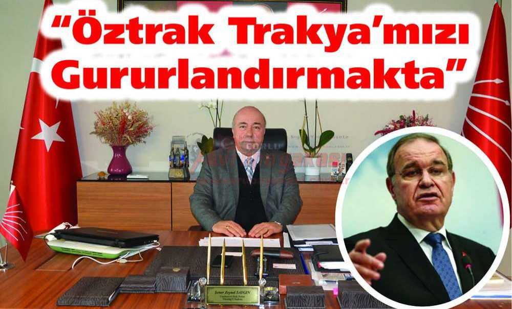 Chp Tekirdağ İl Başkanı Şener Zeynel Saygın; “Öztrak Trakya'mızı Gururlandırmakta”