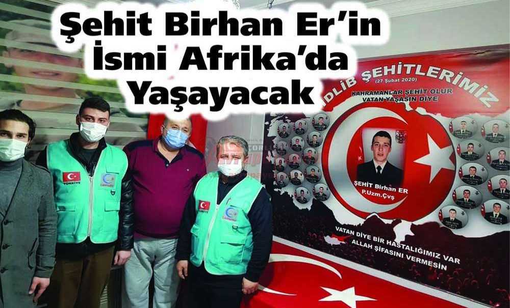 Şehit Birhan Er'in İsmi Afrika'da Yaşayacak