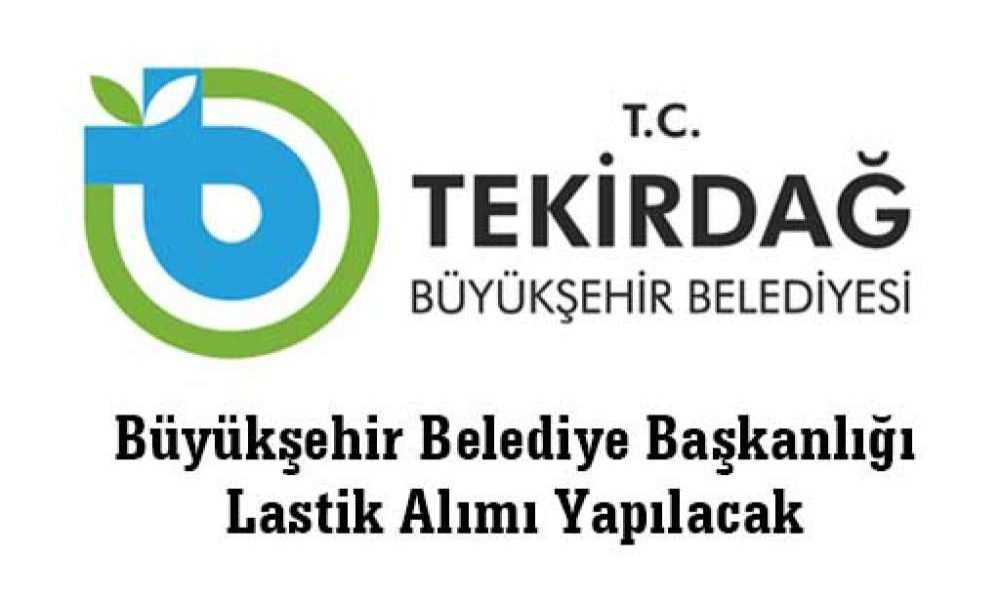 Büyükşehir Belediye Başkanlığı Lastik Alımı Yapılacak