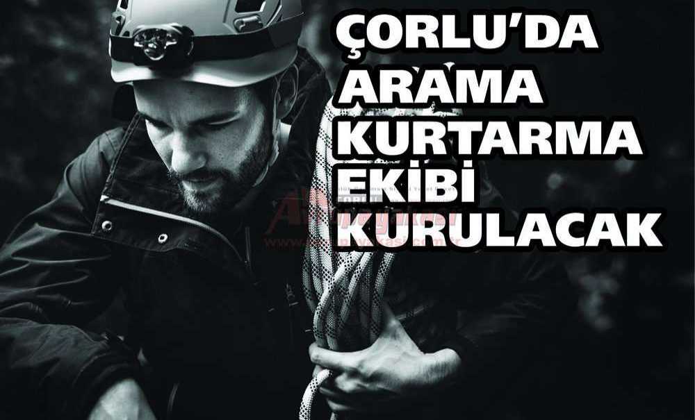 Çorlu'da Arama Kurtarma Ekibi Kurulacak