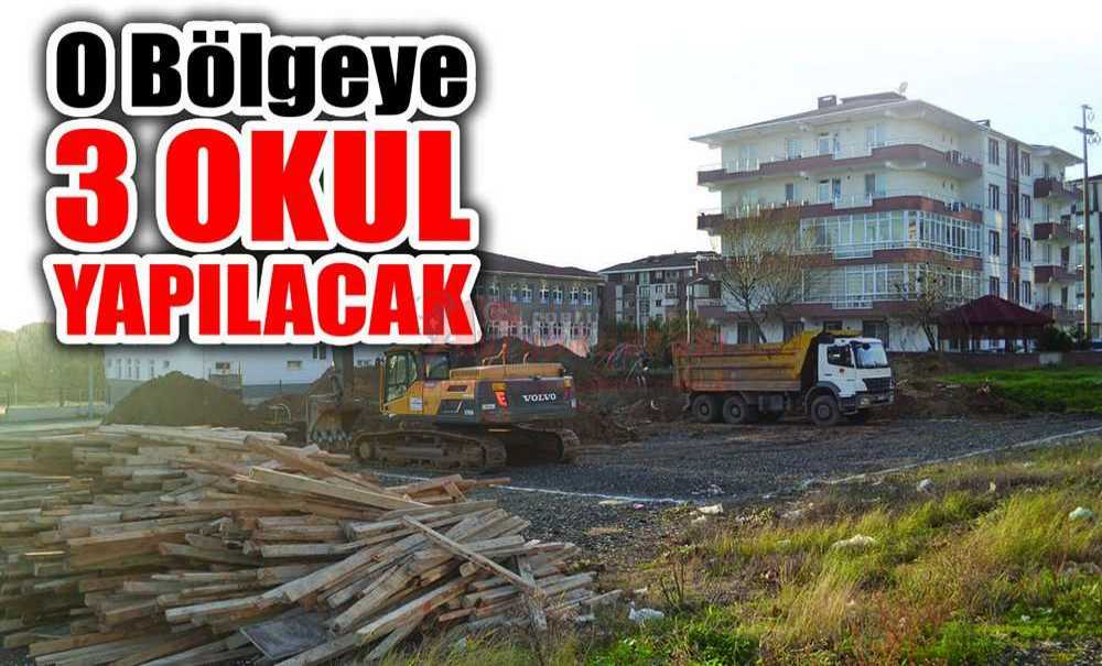 O Bölgeye 3 Okul Yapılacak