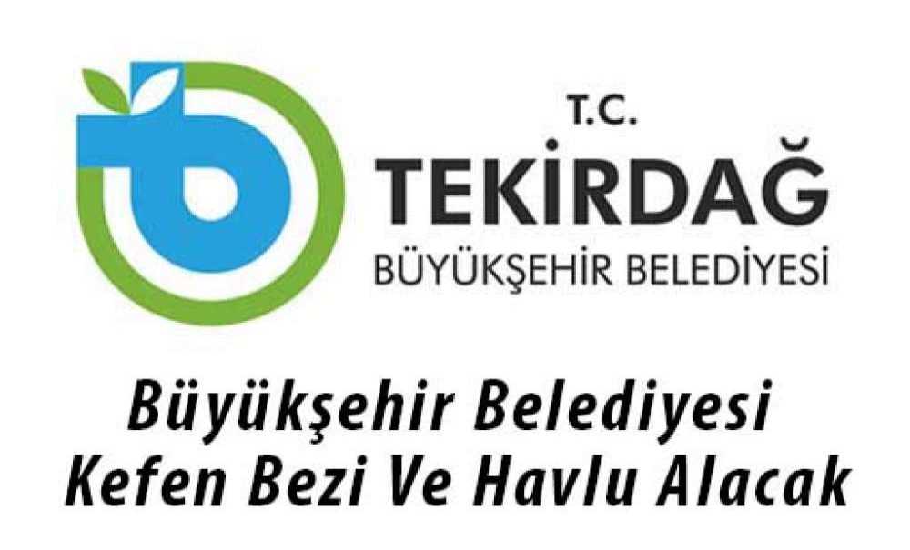 Büyükşehir Belediyesi Kefen Bezi Ve Havlu Alacak