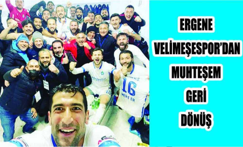 Ergene Velimeşespor'dan Muhteşem Geri Dönüş