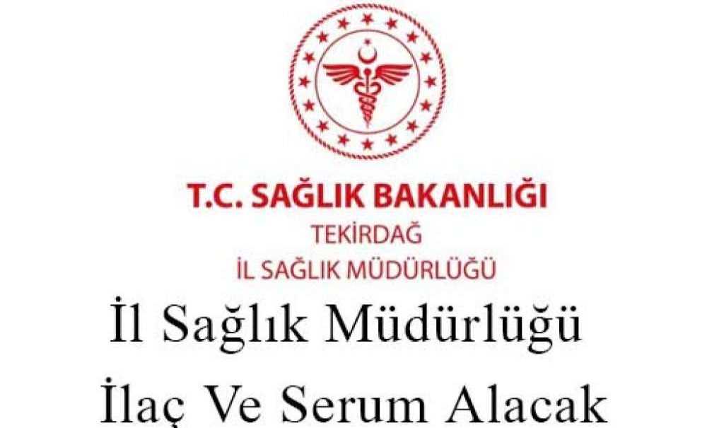 İl Sağlık Müdürlüğü İlaç Ve Serum Alacak
