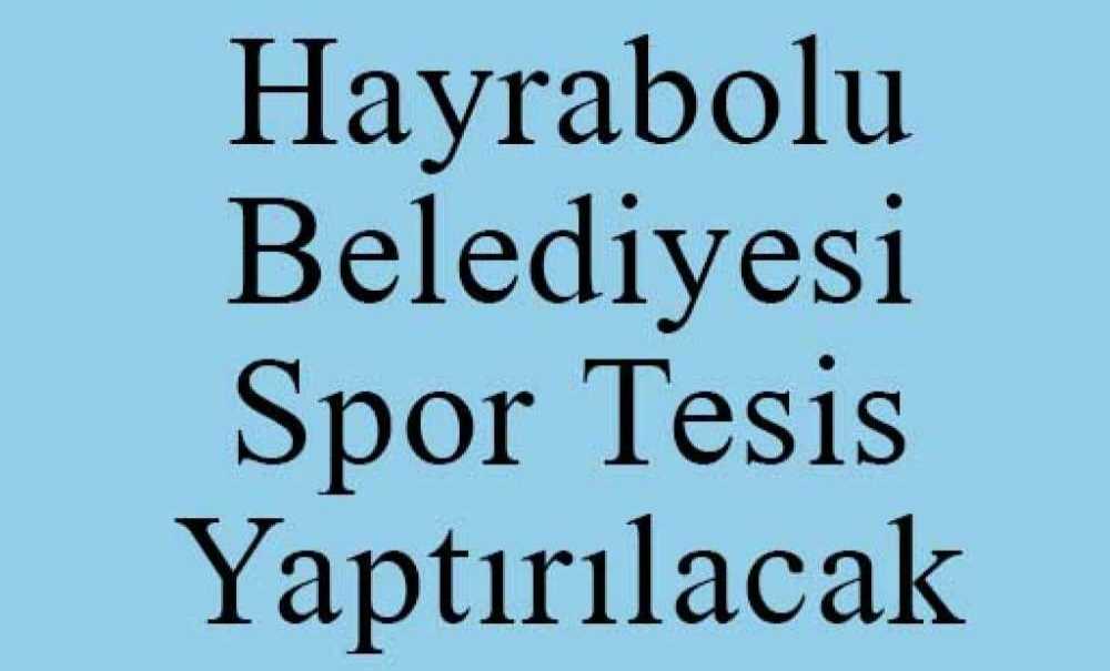 Hayrabolu Belediyesi Spor Tesis Yaptırılacak
