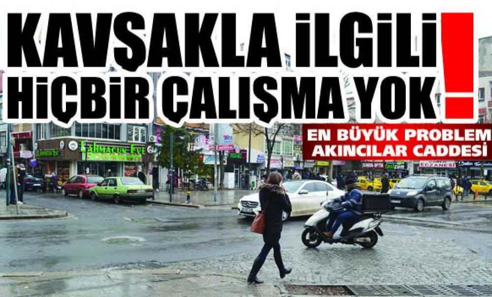 Kavşakla İlgili Hiçbir Çalışma Yok!!!