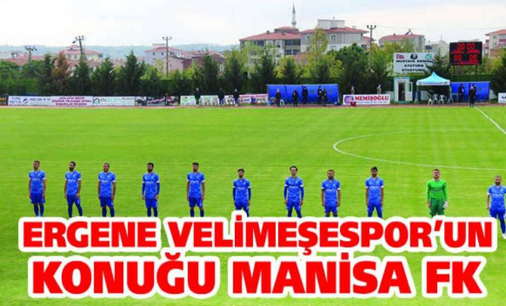 Ergene Velimeşespor'un Konuğu Manisa Fk