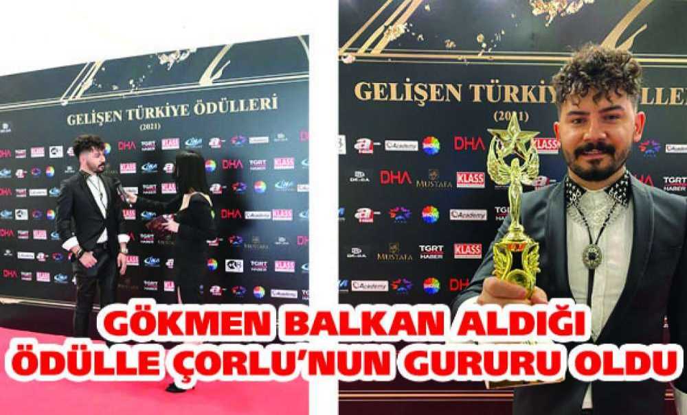 Gökmen Balkan Aldığı Ödülle Çorlu'nun Gururu Oldu
