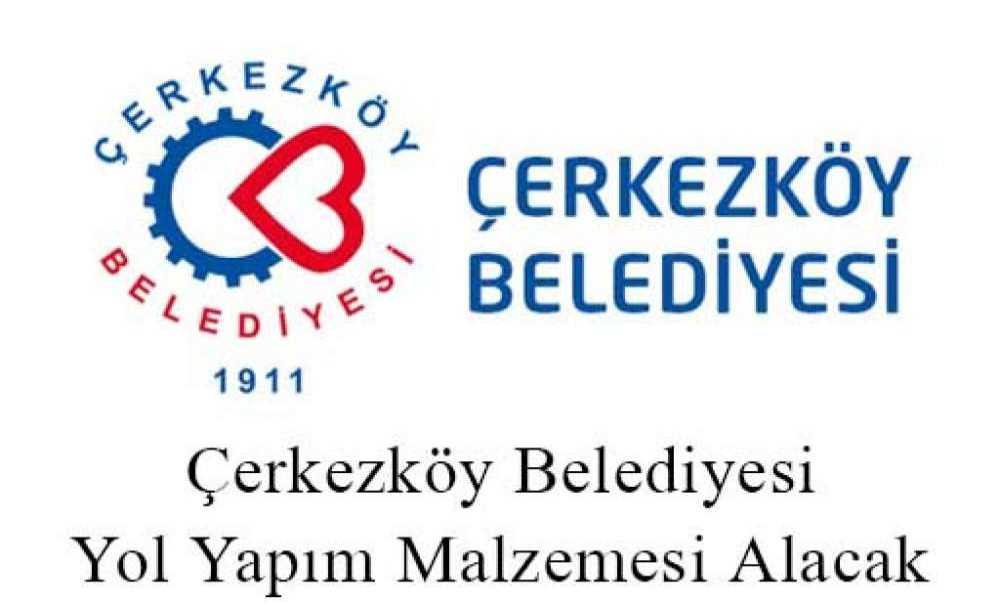 Çerkezköy Belediyesi Yol Yapım Malzemesi Alacak