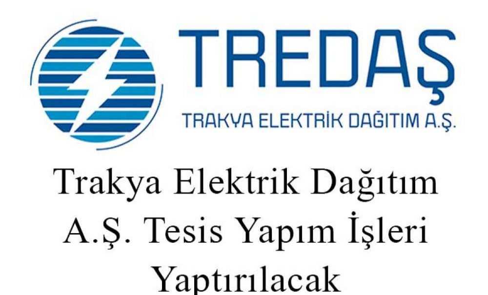 Trakya Elektrik Dağıtım A.ş. Tesis Yapım İşleri Yaptırılacak