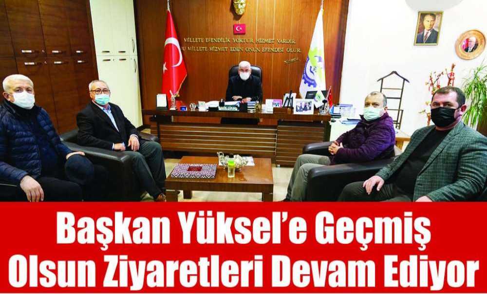 Başkan Yüksel'e Geçmiş Olsun Ziyaretleri Devam Ediyor