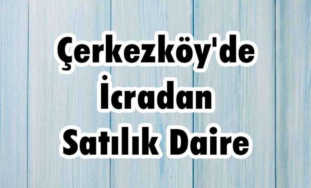 Çerkezköy'de İcradan Satılık Daire