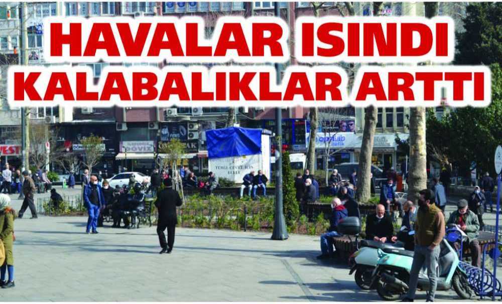 Havalar Isında Kalabalıklar Arttı