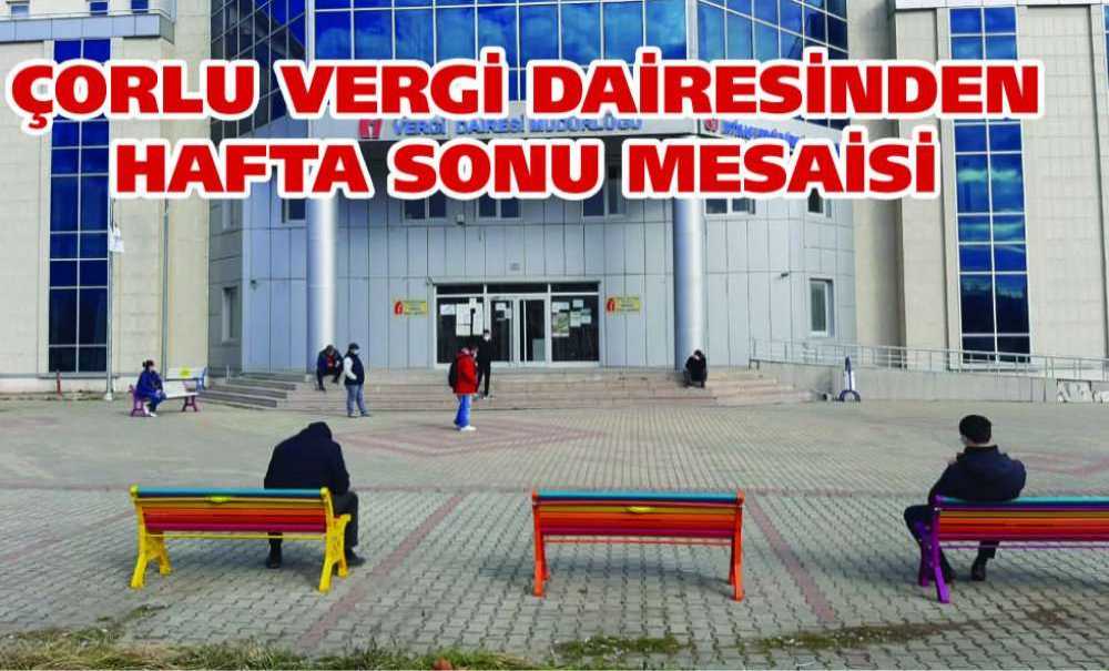 Çorlu Vergi Dairesinden Hafta Sonu Mesaisi