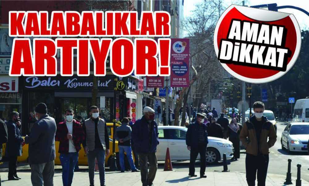 Aman Dikkat Kalabalıklar Artıyor!