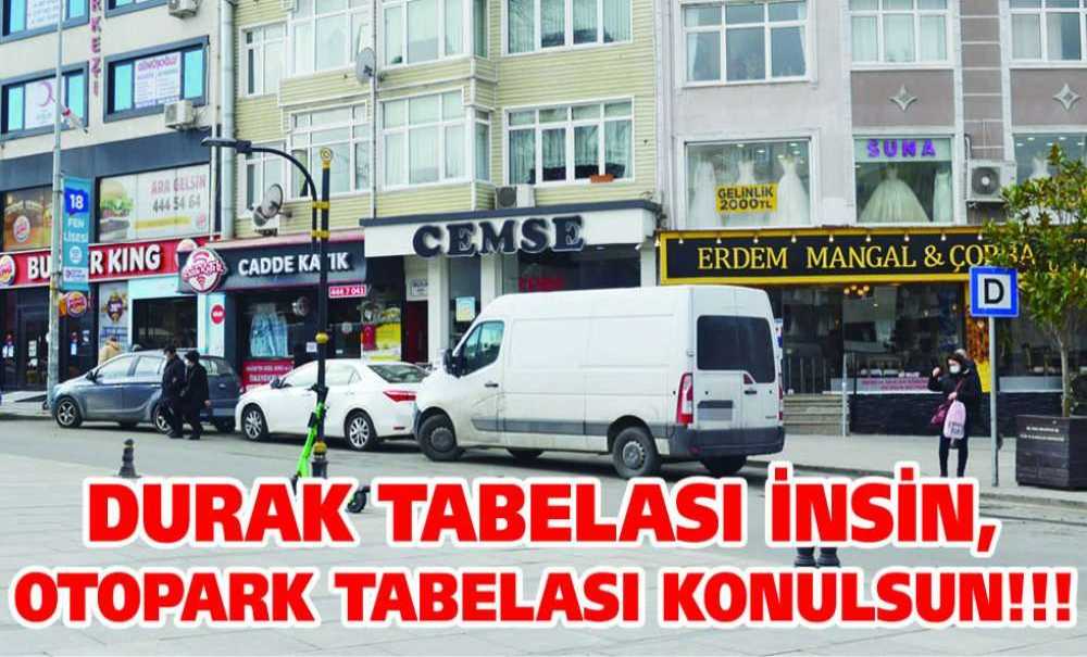 Durak Tabelası İnsin, Otopark Tabelası Konulsun!!!
