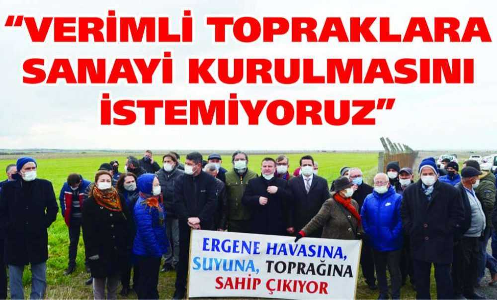 “Verimli Topraklara Sanayi Kurulmasını İstemiyoruz”