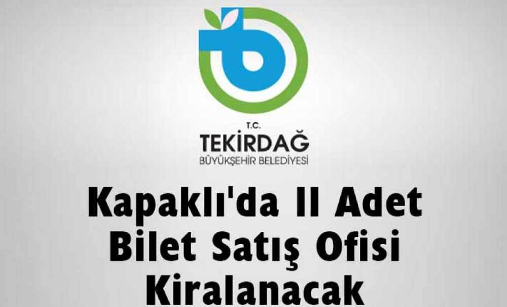 Kapaklı'da 11 Adet Bilet Satış Ofisi Kiralanacak