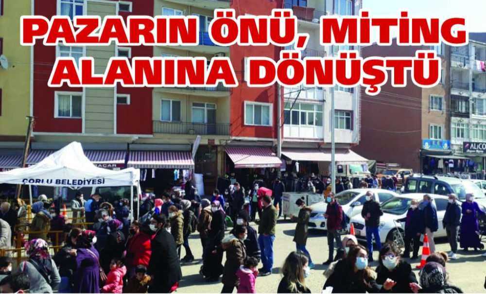 Pazarın Önü, Miting Alanına Dönüştü