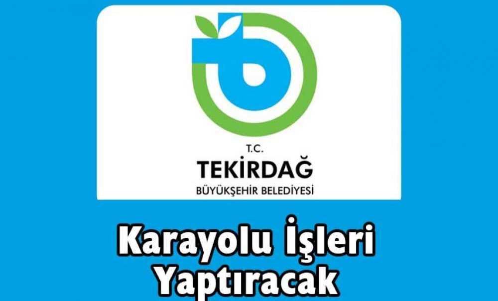 Tekirdağ Büyükşehir Belediyesi Karayolu İşleri Yaptıracak