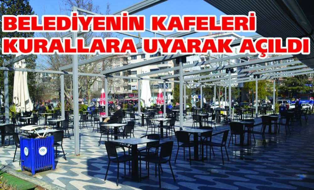 Belediyenin Kafeleri Kurallara Uyarak Açıldı