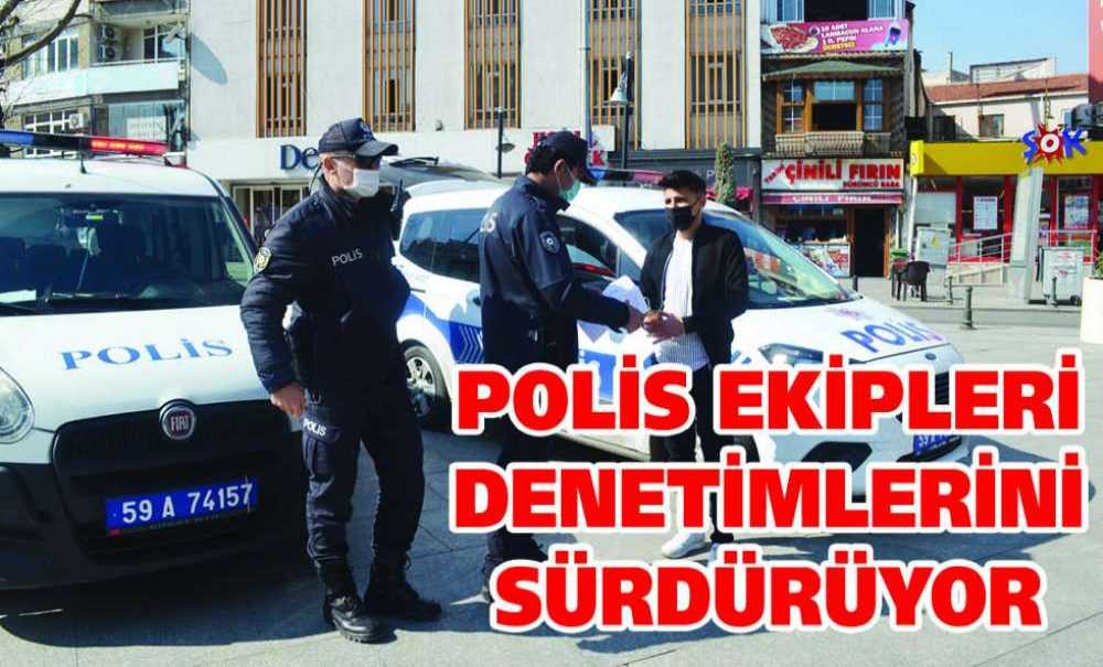 Polis Ekipleri Denetimlerini Sürdürüyor