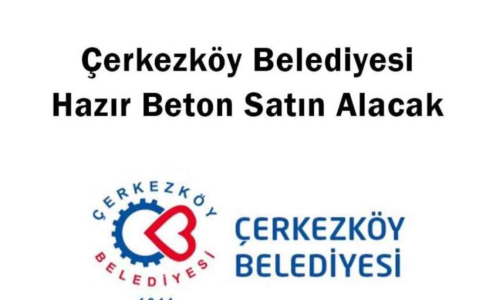 Çerkezköy Belediyesi Hazır Beton Satın Alacak