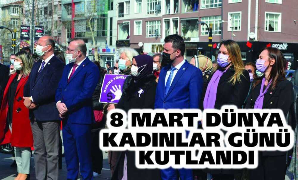 8 Mart Dünya Kadınlar Günü Kutlandı