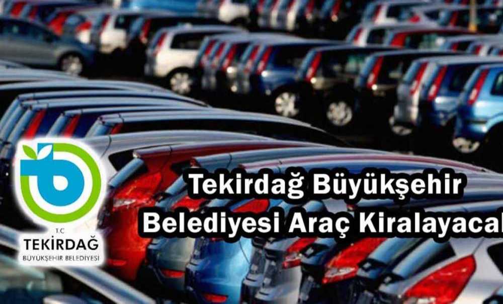 Tekirdağ Büyükşehir Belediyesi Araç Kiralayacak