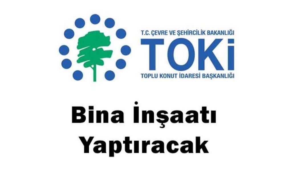 Toki Bina İnşaatı Yaptıracak