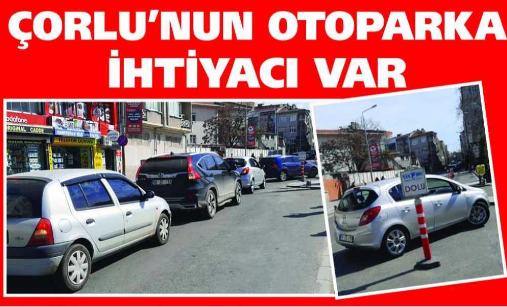 Çorlu'nun Otoparka İhtiyacı Var