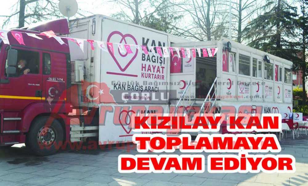 Kızılay Kan Toplamaya Devam Ediyor