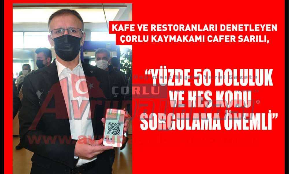 Kafe Ve Restoranları Denetleyen Çorlu Kaymakamı Cafer Sarılı, “Yüzde 50 Doluluk Ve Hes Kodu Sorgulama Önemli”
