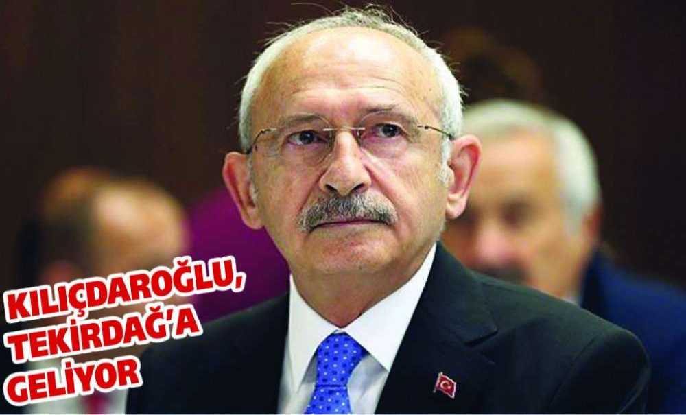Kılıçdaroğlu, Tekirdağ'a Geliyor