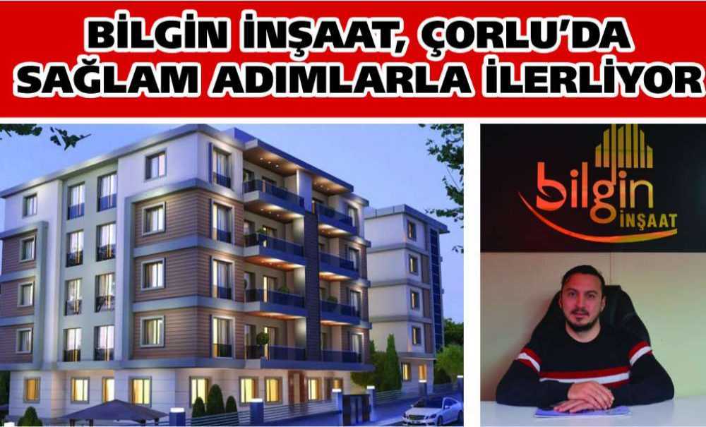 Bilgin İnşaat, Çorlu'da Sağlam Adımlarla İlerliyor