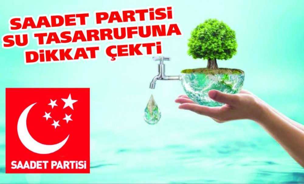 Saadet Partisi Su Tasarrufuna Dikkat Çekti