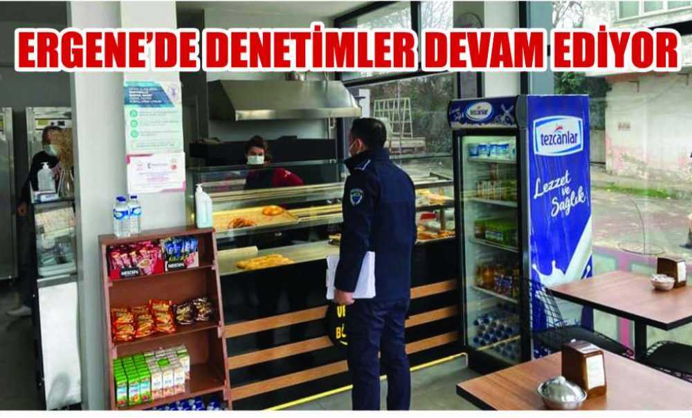 Ergene'de Denetimler Devam Ediyor