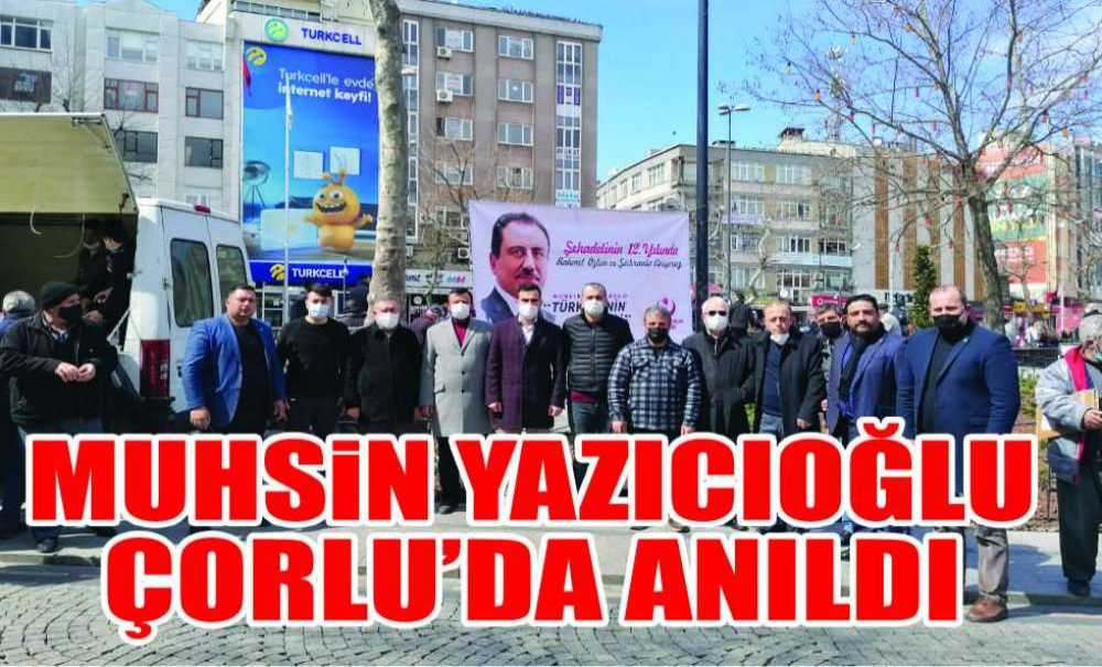 Muhsin Yazıcıoğlu Çorlu'da Anıldı