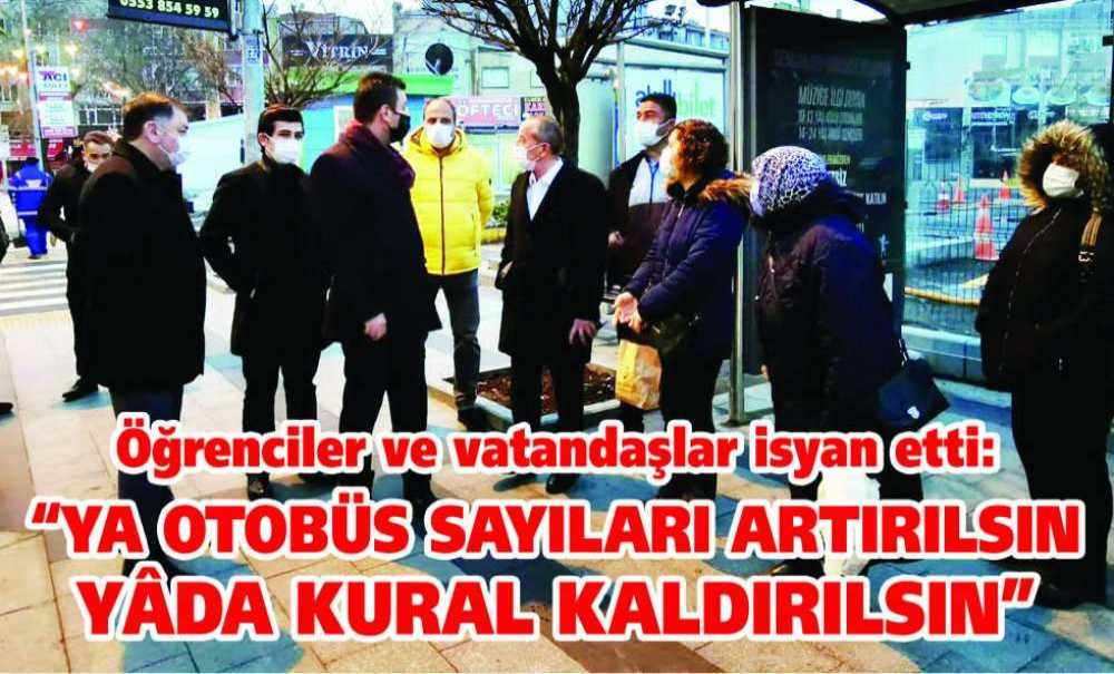“Ya Otobüs Sayıları Artırılsın Yâda Kural Kaldırılsın”