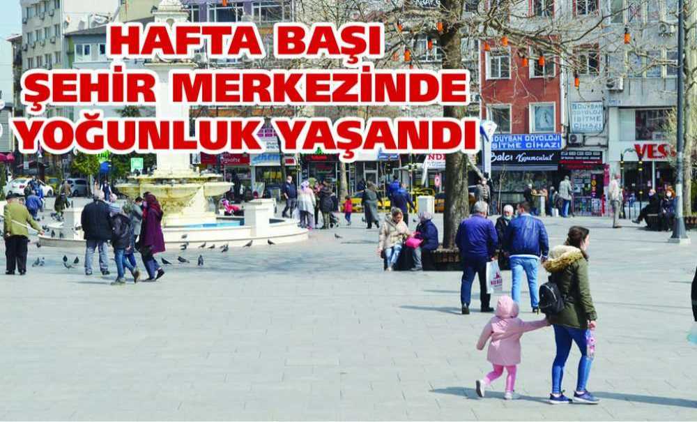 Hafta Başı Şehir Merkezinde Yoğunluk Yaşandı