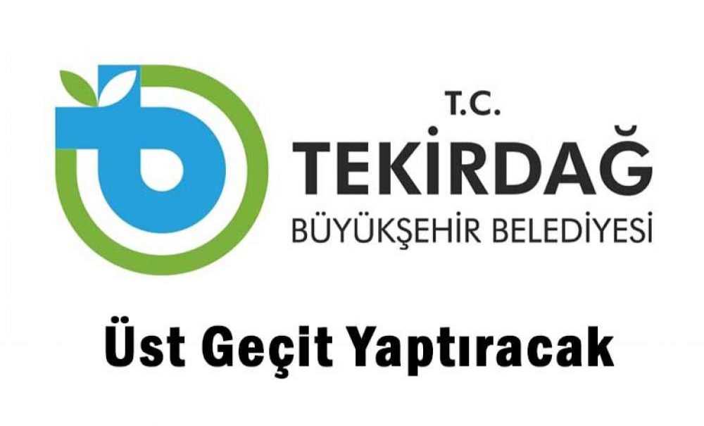 Büyükşehir Belediyesi Üst Geçit Yaptıracak