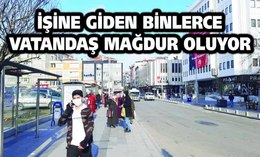 İşine Giden Binlerce Vatandaş Mağdur Oluyor