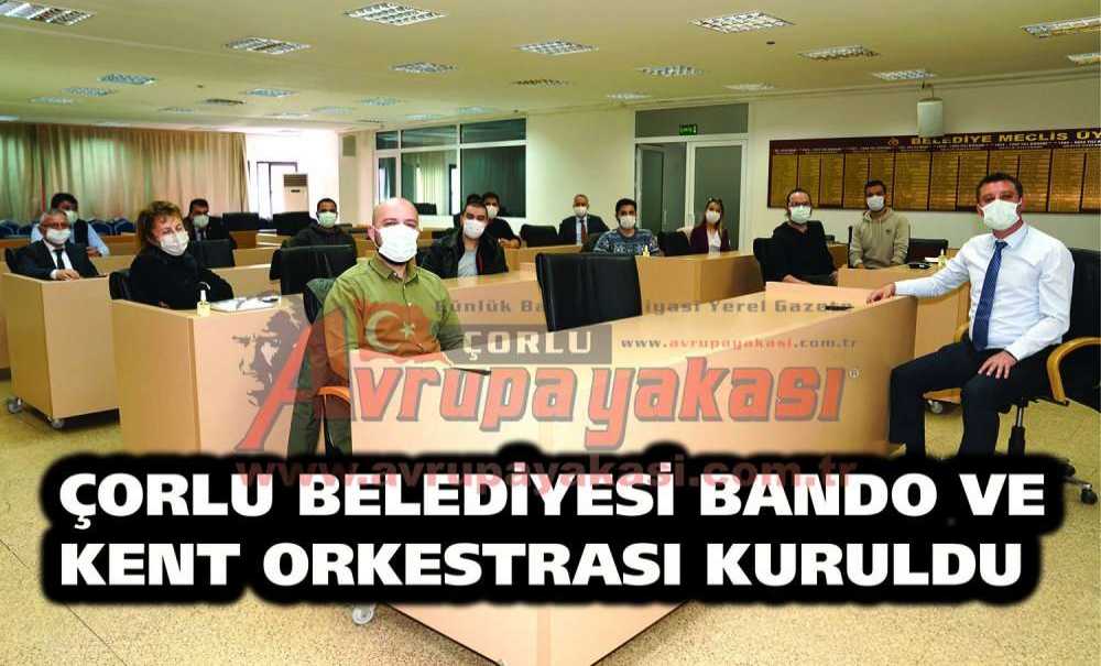 Çorlu Belediyesi Bando Ve Kent Orkestrası Kuruldu