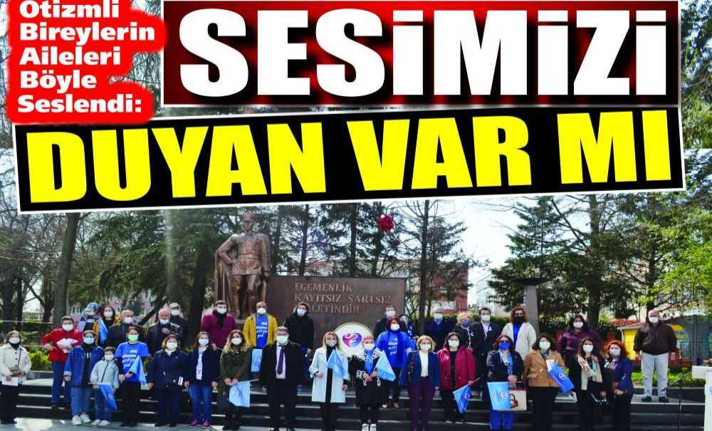 Otizmli Bireylerin Aileleri Böyle Seslendi: Sesimizi Duyan Var Mı?